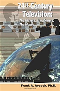 21st Century Television: The Players, the Viewers, the Money (Paperback)