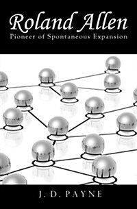 Roland Allen: Pioneer of Spontaneous Expansion (Paperback)