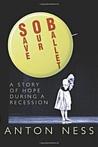 Save Our Ballet: A Story of Hope During a Recession (Paperback)