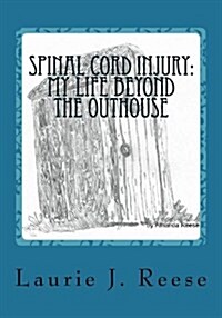 Spinal Cord Injury: My Life Beyond the Outhouse: The First Two Years (Paperback)