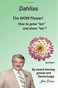 Dahlias the wow Flower! How to Grow em and Show em! (Paperback)
