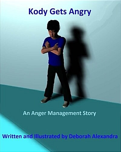 Kody Gets Angry: An Anger Management Story (Paperback)