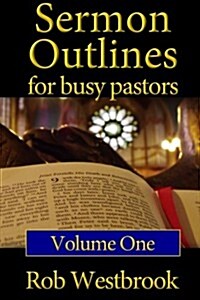 Sermon Outlines for Busy Pastors: Volume 1: 52 Complete Outlines for All Occasions (Paperback)