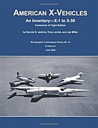 American X-Vehicles: An Inventory X-1 to X-50 Centennial of Flight Edition (Paperback)