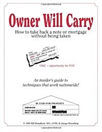 Owner Will Carry: How to Take Back a Note Without Being Taken (Paperback)