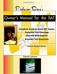 Professor Daves Owners Manual for the SAT: Home Study Edition (Paperback)