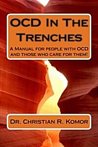 Ocd in the Trenches a Manual for People with Ocd and Those Who Care for Them: A Manual for People with Ocd and Those Who Care for Them! (Paperback)