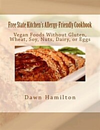 Free State Kitchens Allergy-Friendly Cookbook: No Gluten, Wheat, Soy, Nuts, Dairy, or Eggs (Paperback)