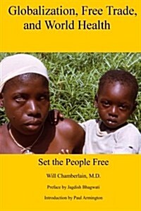 Globalization, Free Trade, and World Health: Set the People Free (Paperback)