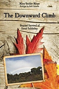 The Downward Climb: Beyond Survival of Serial Infidelity (Paperback)