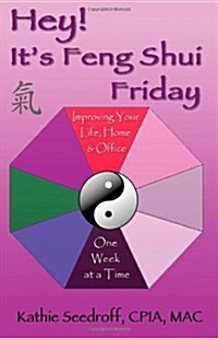 Hey! Its Feng Shui Friday: Improving Your Life, Home & Office One Week at a Time (Paperback)