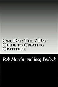 One Day: The 7 Day Guide to Creating Gratitude (Paperback)