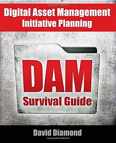 DAM Survival Guide: Digital Asset Management Initiative Planning (Paperback)