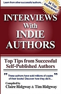 Interviews with Indie Authors: Top Tips from Successful Self-Published Authors (Paperback)