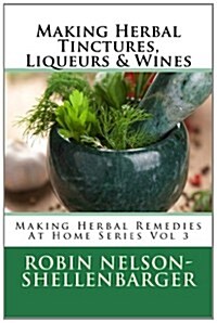 Making Herbal Tinctures, Liqueurs & Wines (Paperback)