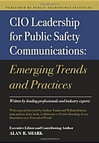 CIO Leadership for Public Safety Communications: Emerging Trends & Practices (Paperback)