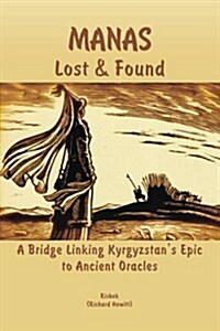 Manas - Lost & Found: A Bridge Linking Kyrgyzstans Epic to Ancient Oracles (Paperback)