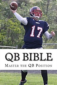 Qb Bible: Master the Quarterback Position (Paperback)