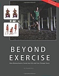 Beyond Exercise: How Biomechanics Saved My Life and Can Change Yours (Paperback)