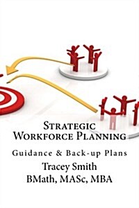 Strategic Workforce Planning: Guidance & Back-Up Plans (Paperback)