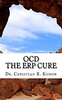 Ocd - The Erp Cure: 5 Principles and 5 Steps to Turning Off Ocd! (Paperback)