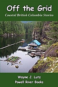 Off the Grid: Coastal British Columbia Stories (Paperback)