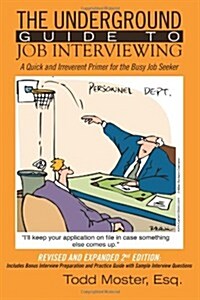 The Underground Guide to Job Interviewing: A Quick and Irreverent Primer for the Busy Job Seeker: Revised and Expanded 2nd Edition (Paperback)