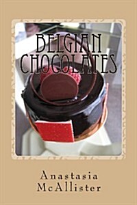 Belgian Chocolates: The Best Chocolate in the World (Paperback)