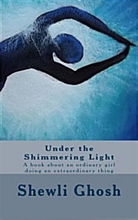 Under the Shimmering Light: A book about an ordinary girl doing an extraordinary thing (Paperback)