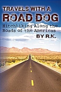 Travels with a Road Dog: Hitchhiking Along the Roads of the Americas (Paperback)
