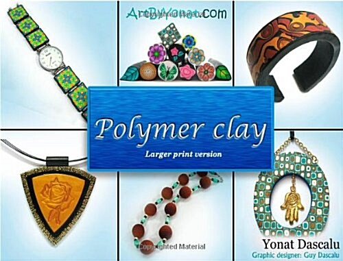 Polymer clay - Larger print version: All the basic and advanced techniques you need to create with polymer clay. (Paperback)