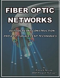 Fiber Optic Networks Outside Plant Construction & Project Management Techniques: A Guide to Outside Plant Engineering (Paperback)