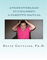 Anger Overload in Children: A Parents Manual (Paperback)