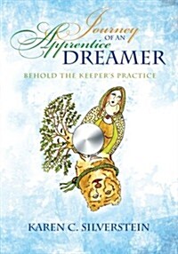 Journey of an Apprentice Dreamer: Behold the Keepers Practice (Paperback)