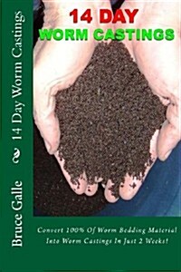 14 Day Worm Castings: Convert 100% of Worm Bedding Material Into Worm Castings in Just 2 Weeks! (Paperback)
