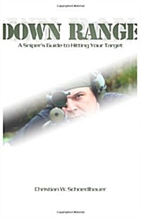 Down Range: A Snipers Guide to Hitting Your Target (Paperback)