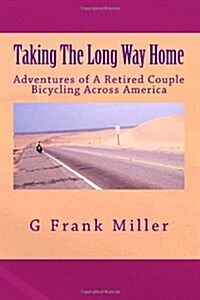 Taking the Long Way Home: Adventures of a Retired Couple Bicycling Across America (Paperback)