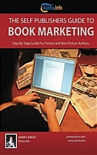 The Self Publishers Guide to Book Marketing: Step by Step Guide for Fiction and Non-Fiction Authors (Paperback)