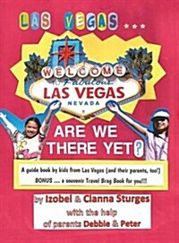 Las Vegas ... Are We There Yet? a Book by Kids from Las Vegas (and Their Parents, Too!) (Hardcover)