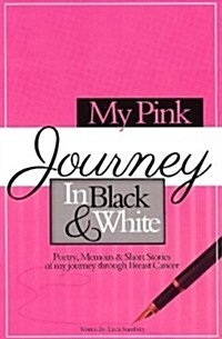 My Pink Journey in Black and White: A Summary of My Emotional Turmoil, After Being Diagnosed with Breast Cancer (Paperback)