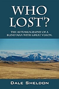 Who Lost? the Autobiography of a Blind Man with Great Vision. (Paperback)