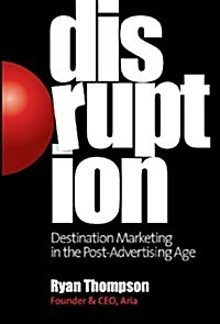 Disruption: Destination Marketing in the Post-Advertising Age (Hardcover)