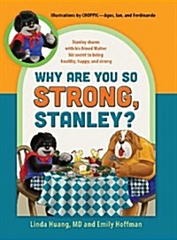 Why Are You So Strong, Stanley? Stanley Shares with His Friend Walter His Secret to Being Healthy, Happy, and Strong (Hardcover)