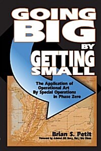 Going Big by Getting Small: The Application of Operational Art by Special Operations in Phase Zero (Paperback)