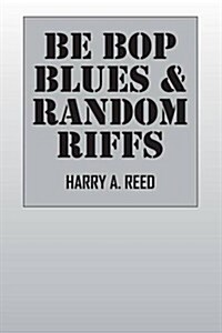 Be Bop Blues & Random Riffs (Paperback)
