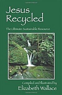 Jesus Recycled: The Ultimate Sustainable Resource (Paperback)