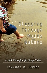 Stepping Through Muddy Waters: A Walk Through Lifes Rough Paths (Paperback)