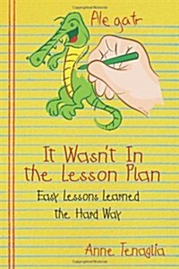 It Wasnt in the Lesson Plan: Easy Lessons Learned the Hard Way (Paperback)