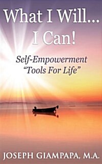 What I Will...I Can!: Self-Empowerment Tools for Life (Paperback)