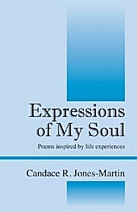 Expressions of My Soul: Poems Inspired by Life Experiences (Paperback)